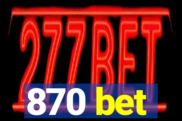 870 bet